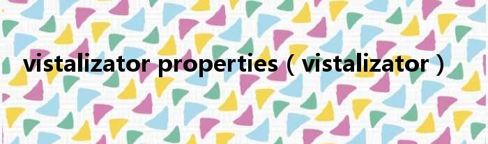 vistalizator properties（vistalizator）