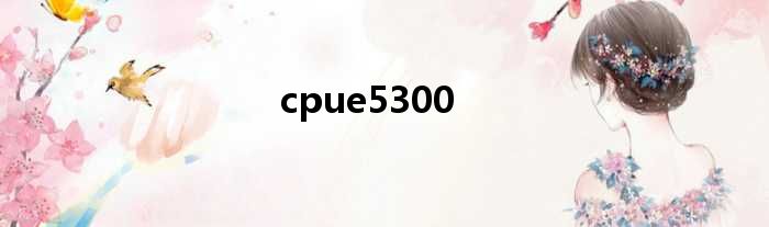 cpue5300